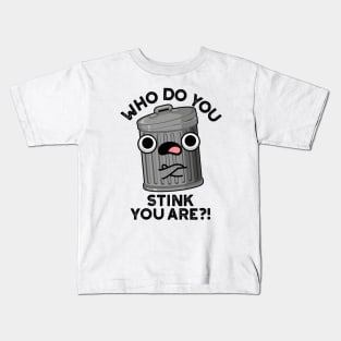 Who Do You Stink You Are Trash Pun Kids T-Shirt